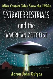 book Extraterrestrials and the American Zeitgeist: Alien Contact Tales Since the 1950s