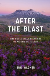 book After the Blast: The Ecological Recovery of Mount St. Helens