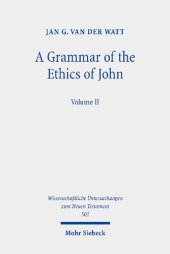 book A Grammar of the Ethics of John: Reading the Letters of John from an Ethical Perspective. Volume 2