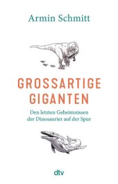 book Großartige Giganten: Den letzten Geheimnissen der Dinosaurier auf der Spur