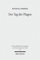 book Der Tag der Plagen: Studien zur Verbindung der Rezeption von Ex 7-11 in den Posaunen- und Schalenvisionen der Johannesoffenbarung und der Tag des ... Untersuchungen zum Neuen Testament 2. Reihe)