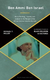 book Ben Ammi Ben Israel: Black Theology, Theodicy and Judaism in the Thought of the African Hebrew Israelite Messiah