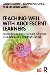 book Teaching Well with Adolescent Learners: Responding to Developmental Changes in Middle School and High School