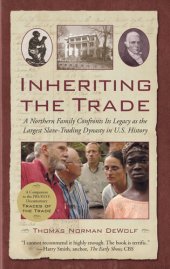 book Inheriting the Trade - A Northern Family Confronts Its Legacy as the Largest Slave-Trading Dynasty in U.S. History