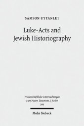 book Luke-Acts and Jewish Historiography: A Study on the Theology, Literature, and Ideology of Luke-Acts