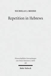 book Repetition in Hebrews: Plurality and Singularity in the Letter to the Hebrews, Its Ancient Context, and the Early Church