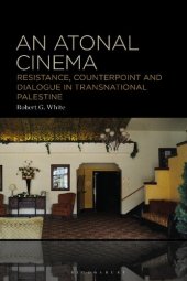 book An Atonal Cinema: Resistance, Counterpoint and Dialogue in Transnational Palestine