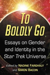 book To Boldly Go: Essays on Gender and Identity in the Star Trek Universe