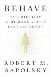 book Behave: The Biology of Humans at Our Best and Worst