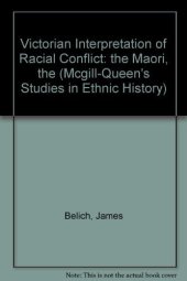 book The Victorian interpretation of racial conflict: the Maori, the British, and the New Zealand wars