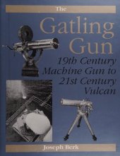 book The Gatling Gun: 19th Century Machine Gun To 21st Century Vulcan