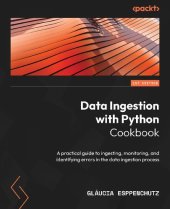 book Data Ingestion with Python Cookbook: A practical guide to ingesting, monitoring, and identifying errors in the data ingestion process