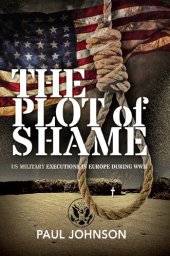 book The Plot of Shame: US Military Executions in Europe During WWII