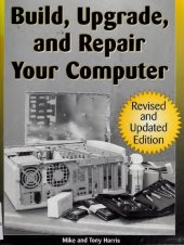 book Build, Upgrade, and Repair Your Computer: Revised and Updated Edition