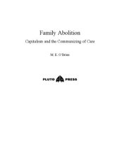 book Family Abolition: Capitalism and the Communizing of Care