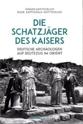 book Die Schatzjäger des Kaisers: Deutsche Archäologen auf Beutezug im Orient