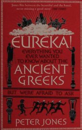 book Eureka! Everything You Ever Wanted to Know About Ancient Greeks But Were Afraid to Ask