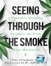 book Seeing through the Smoke: A Cannabis Specialist Untangles the Truth about Marijuana