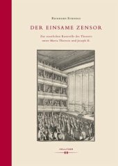 book Der einsame Zensor: Zur staatlichen Kontrolle des Theaters unter Maria Theresia und Joseph II.