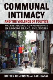 book Communal Intimacy and the Violence of Politics: Understanding the War on Drugs in Bagong Silang, Philippines