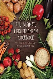 book The Ultimate Mediterranean Cookbook Over 100 Delicious Recipes and Mediterranean Meal Plan