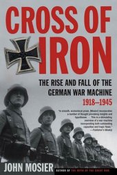 book Cross of Iron: The Rise and Fall of the German War Machine, 1918-1945