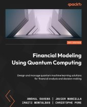 book Financial Modeling Using Quantum Computing: Design and manage quantum machine learning solutions for financial analysis