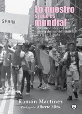 book Lo nuestro sí que es mundial: Una introducción a la historia del movimiento LGTB en España