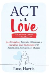 book ACT with Love: Stop Struggling, Reconcile Differences, and Strengthen Your Relationship with Acceptance and Commitment Therapy