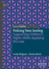 book Policing Teen Sexting: Supporting Children’s Rights While Applying the Law