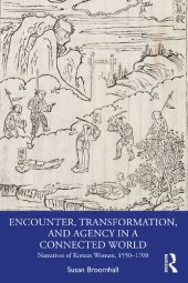 book Encounter, Transformation, and Agency in a Connected World: Narratives of Korean Women, 1550–1700