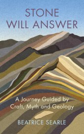 book Stone Will Answer: A Journey Guided by Craft, Myth and Geology