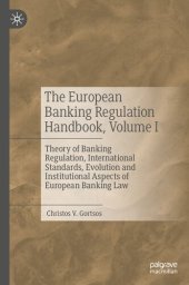 book The European Banking Regulation Handbook, Volume I: Theory of Banking Regulation, International Standards, Evolution and Institutional Aspects of European Banking Law