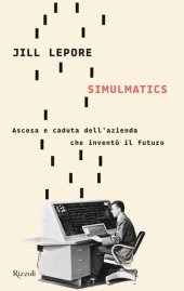 book Simulmatics. Ascesa e caduta dell'azienda che inventò il futuro