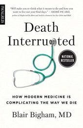 book Death Interrupted: How Modern Medicine Is Complicating the Way We Die