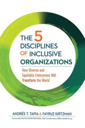 book The 5 Disciplines of Inclusive Organizations: How Diverse and Equitable Enterprises Will Transform the World