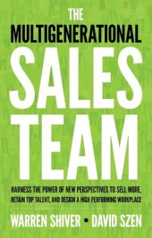 book The Multigenerational Sales Team: Harness the Power of New Perspectives to Sell More, Retain Top Talent, and Design a High Performing Workplace