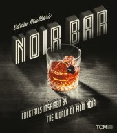 book Eddie Muller's Noir Bar: Cocktails Inspired by the World of Film Noir (Turner Classic Movies)