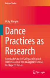 book Dance Practices as Research: Approaches to the Safeguarding and Transmission of the Intangible Cultural Heritage of Dance