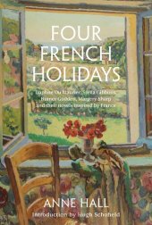 book Four French Holidays: Daphne du Maurier, Stella Gibbons, Rumer Godden, Margery Sharp and their novels inspired by France