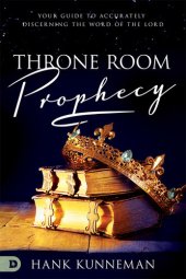 book Throne Room Prophecy: Your Guide to Accurately Discerning the Word of the Lord