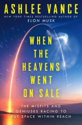 book When the Heavens Went on Sale: The Misfits and Geniuses Racing to Put Space Within Reach