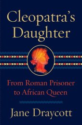 book Cleopatra's Daughter: From Roman Prisoner to African Queen