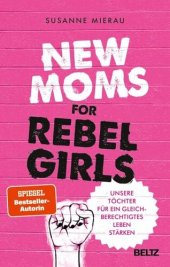 book New Moms for Rebel Girls: Unsere Töchter für ein gleichberechtigtes Leben stärken