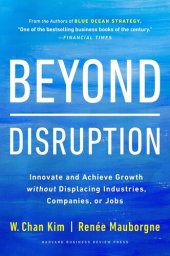 book Beyond Disruption: Innovate and Achieve Growth without Displacing Industries, Companies, or Jobs