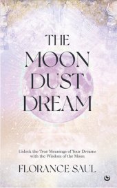 book The Moon Dust Dream Dictionary: Unlock the true meanings of your dreams with the wisdom of the moon