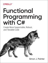 book Functional Programming with C#: Create More Supportable, Robust, and Testable Code