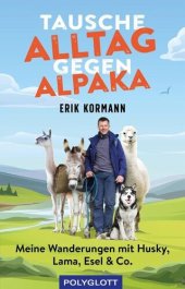 book Tausche Alltag gegen Alpaka: Meine Wanderungen mit Husky, Lama, Esel & Co.