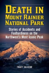 book Death in Mount Rainier National Park: Stories of Accidents and Foolhardiness on the Northwest's Most Iconic Peak