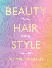 book Beauty, Hair, Style: The ultimate guide to everyday, festival, and occasion make-up looks, hair styles and dyeing, and fashion inspiration with step-by-step instructions and photos